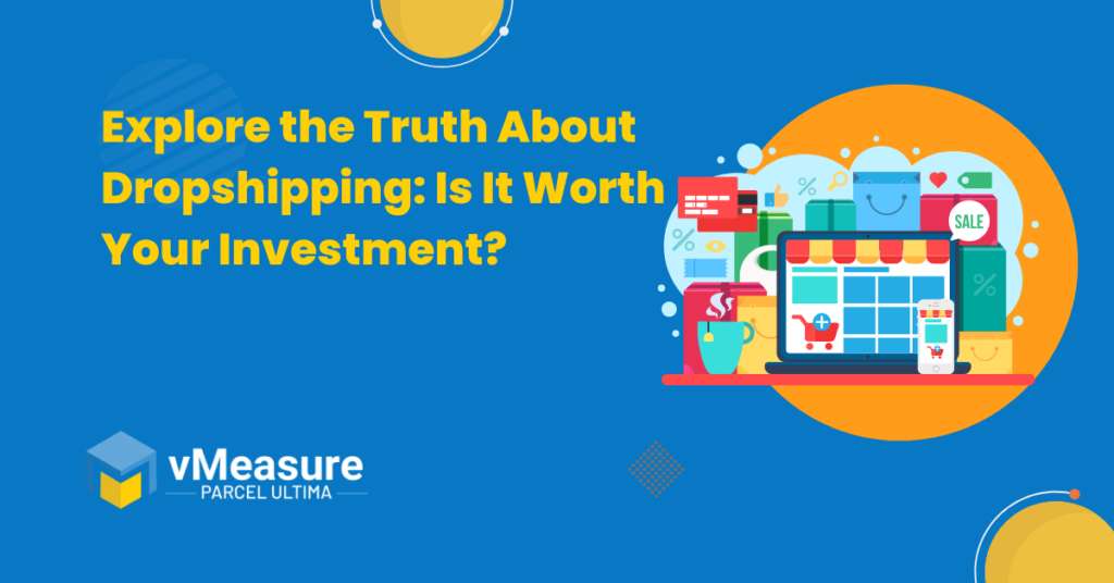 Explore the Truth About Dropshipping: Is It Worth Your Investment?