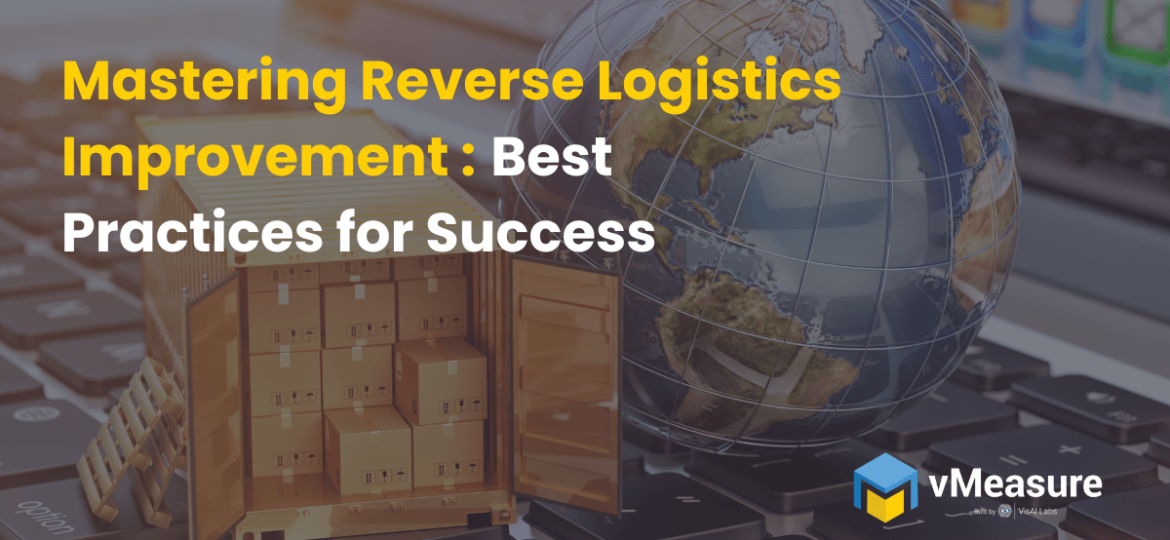 Mastering Reverse Logistics Improvement Best Practices for Success