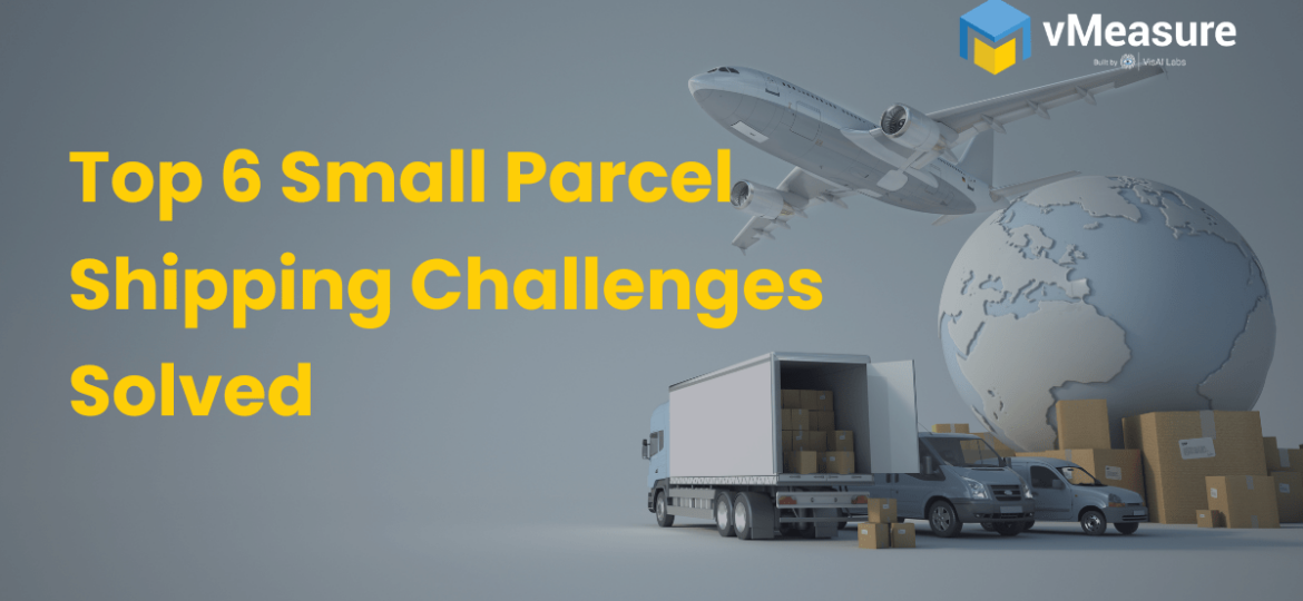 Top 6 Small Parcel Shipping Challenges Solved